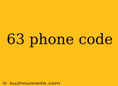 63 Phone Code