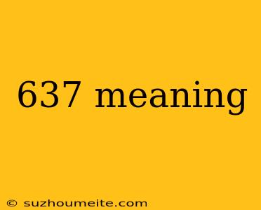 637 Meaning