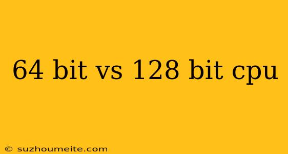 64 Bit Vs 128 Bit Cpu