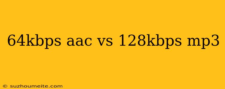 64kbps Aac Vs 128kbps Mp3