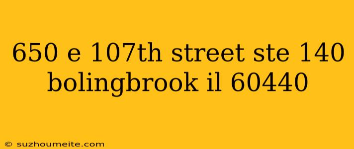 650 E 107th Street Ste 140 Bolingbrook Il 60440