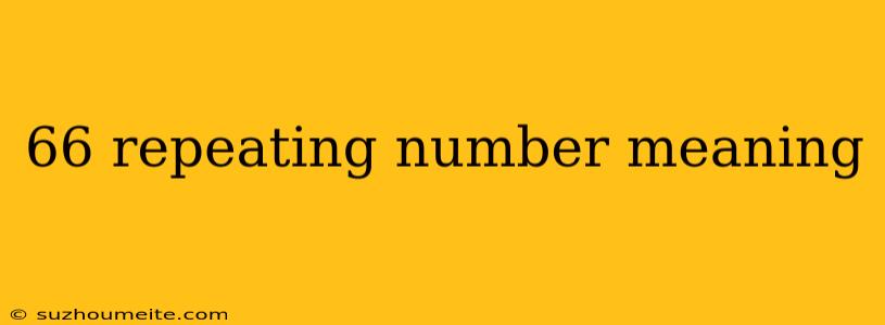 66 Repeating Number Meaning