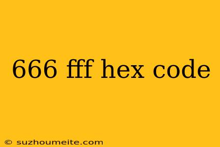 666 Fff Hex Code