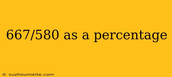 667/580 As A Percentage