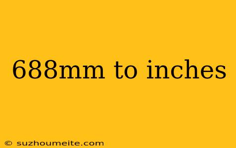 688mm To Inches