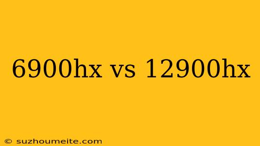 6900hx Vs 12900hx