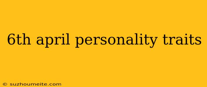 6th April Personality Traits