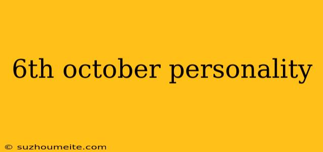 6th October Personality