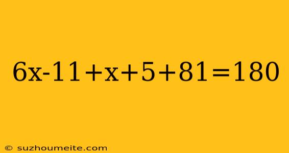 6x-11+x+5+81=180