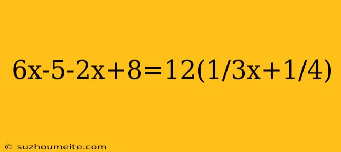 6x-5-2x+8=12(1/3x+1/4)