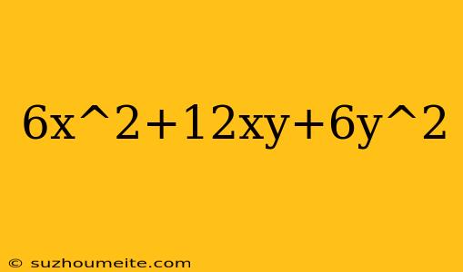 6x^2+12xy+6y^2