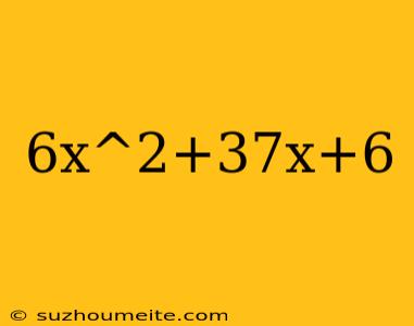 6x^2+37x+6