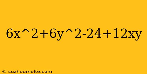 6x^2+6y^2-24+12xy