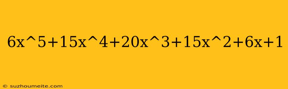 6x^5+15x^4+20x^3+15x^2+6x+1