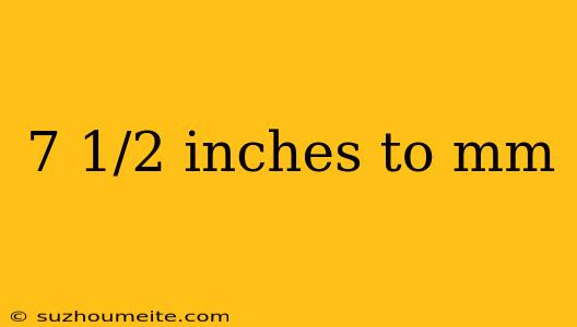 7 1/2 Inches To Mm