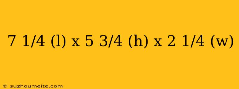 7 1/4 (l) X 5 3/4 (h) X 2 1/4 (w)