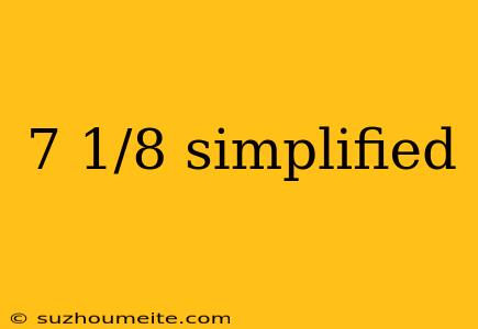 7 1/8 Simplified