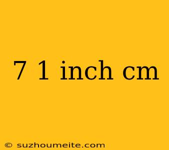 7 1 Inch Cm