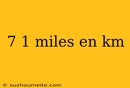 7 1 Miles En Km