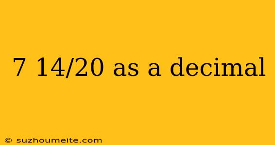 7 14/20 As A Decimal