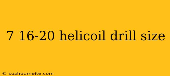 7 16-20 Helicoil Drill Size