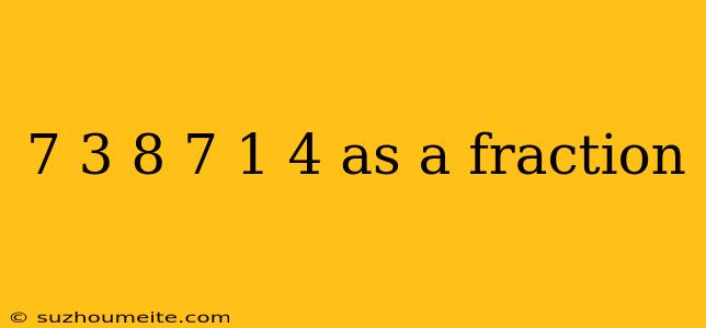 7 3 8 7 1 4 As A Fraction