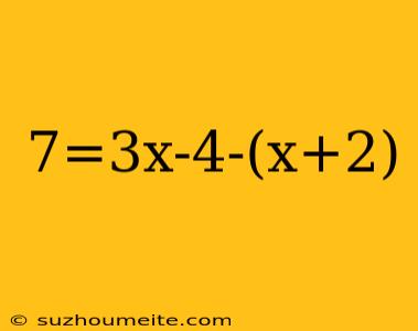 7=3x-4-(x+2)