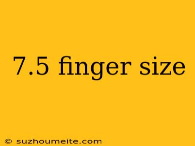 7.5 Finger Size