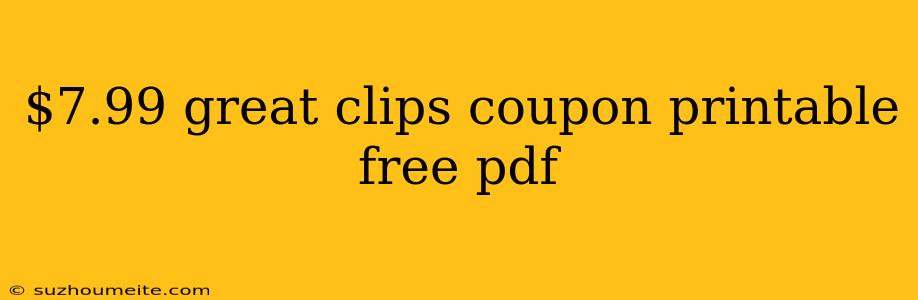 $7.99 Great Clips Coupon Printable Free Pdf