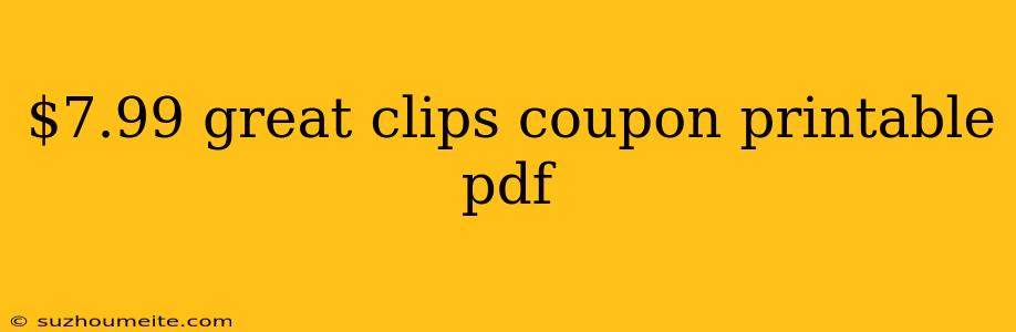 $7.99 Great Clips Coupon Printable Pdf