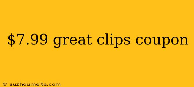 $7.99 Great Clips Coupon