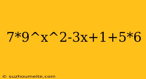 7*9^x^2-3x+1+5*6