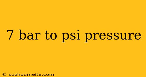 7 Bar To Psi Pressure