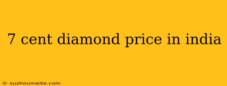 7 Cent Diamond Price In India