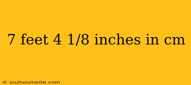 7 Feet 4 1/8 Inches In Cm