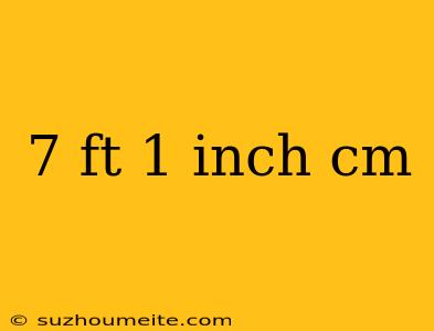 7 Ft 1 Inch Cm