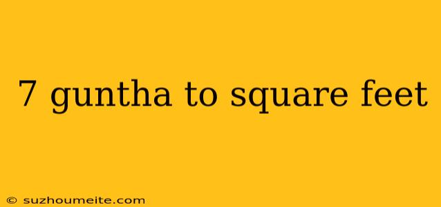 7 Guntha To Square Feet