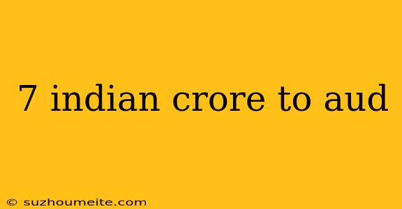 7 Indian Crore To Aud