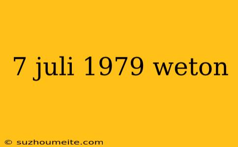 7 Juli 1979 Weton