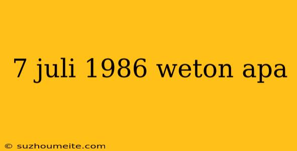 7 Juli 1986 Weton Apa