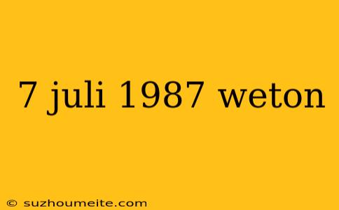 7 Juli 1987 Weton