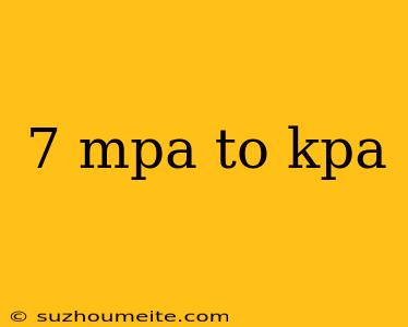 7 Mpa To Kpa