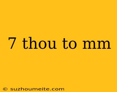 7 Thou To Mm