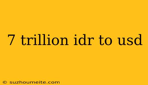 7 Trillion Idr To Usd