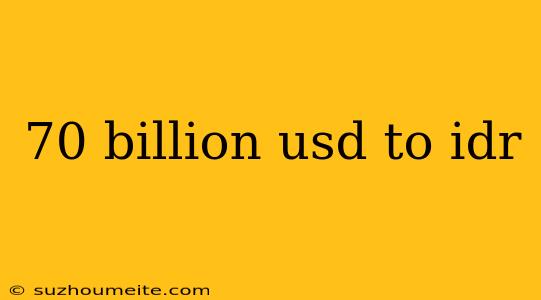 70 Billion Usd To Idr