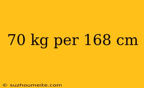 70 Kg Per 168 Cm