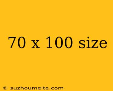 70 X 100 Size