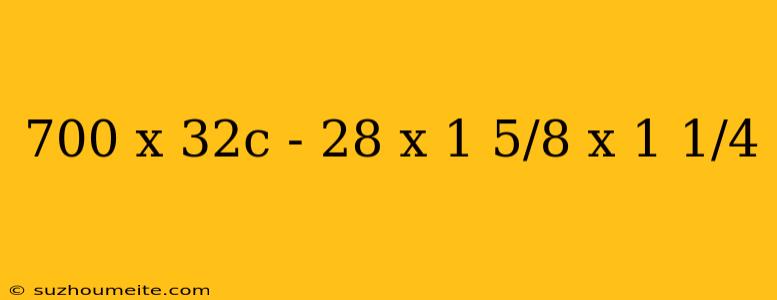 700 X 32c - 28 X 1 5/8 X 1 1/4