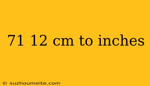 71 12 Cm To Inches