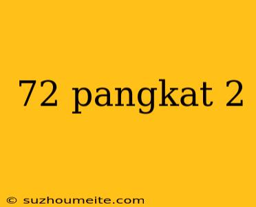 72 Pangkat 2